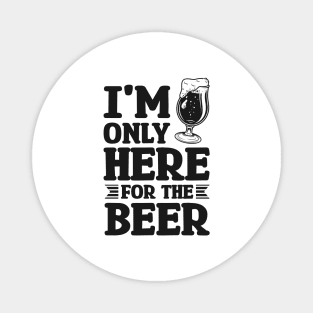 I'm only here for the beer - Funny Hilarious Meme Satire Simple Black and White Beer Lover Gifts Presents Quotes Sayings Magnet